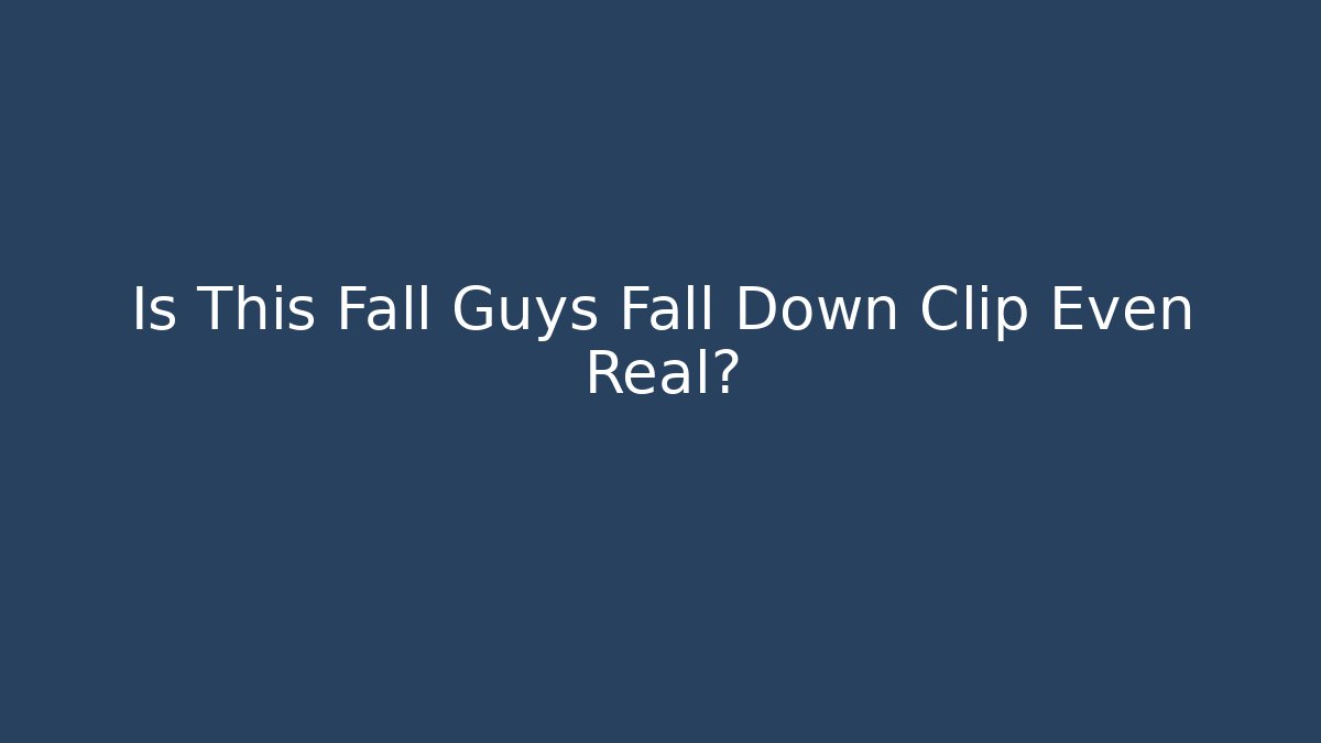 Is This Fall Guys Fall Down Clip Even Real? - Create More Assets
