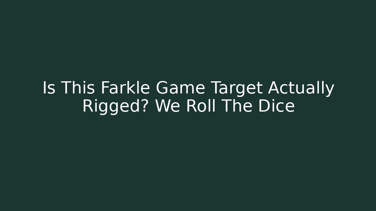Is This Farkle Game Target Actually Rigged? We Roll The Dice