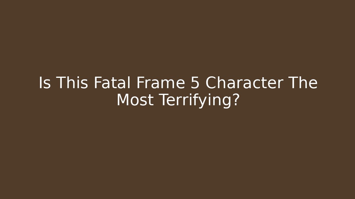 Is This Fatal Frame 5 Character The Most Terrifying?