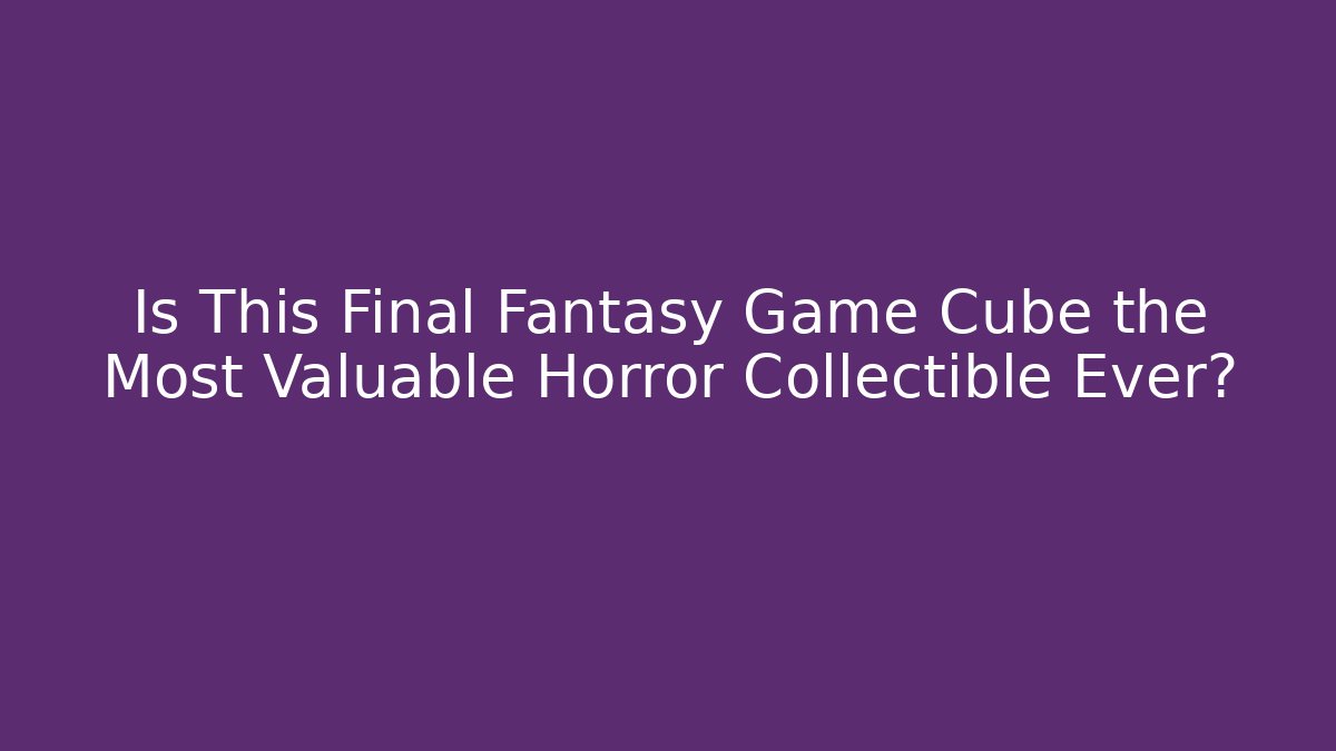 Is This Final Fantasy Game Cube the Most Valuable Horror Collectible Ever?