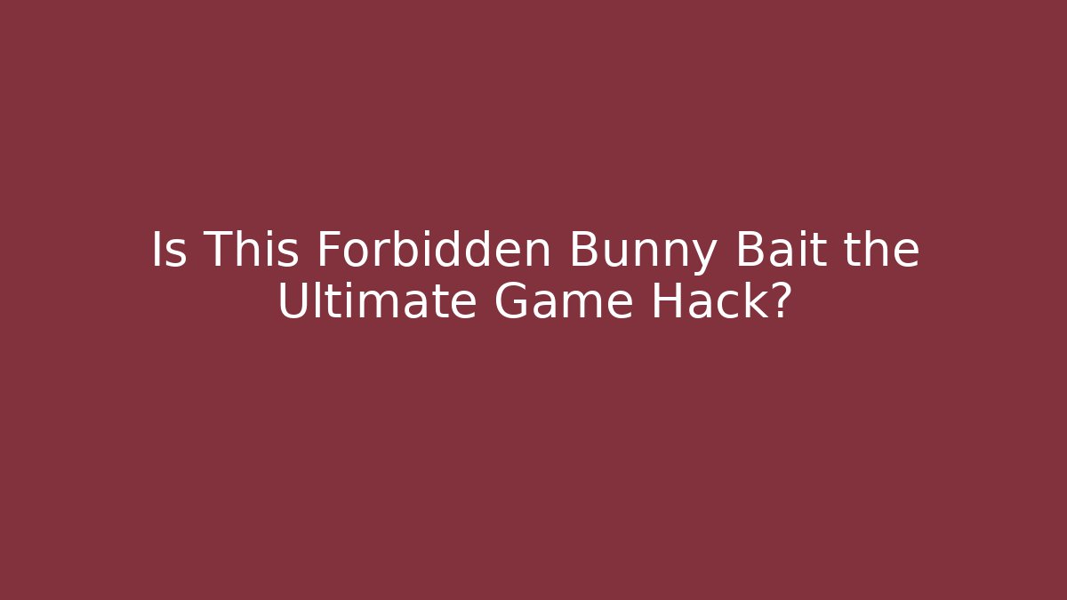 Is This Forbidden Bunny Bait the Ultimate Game Hack?