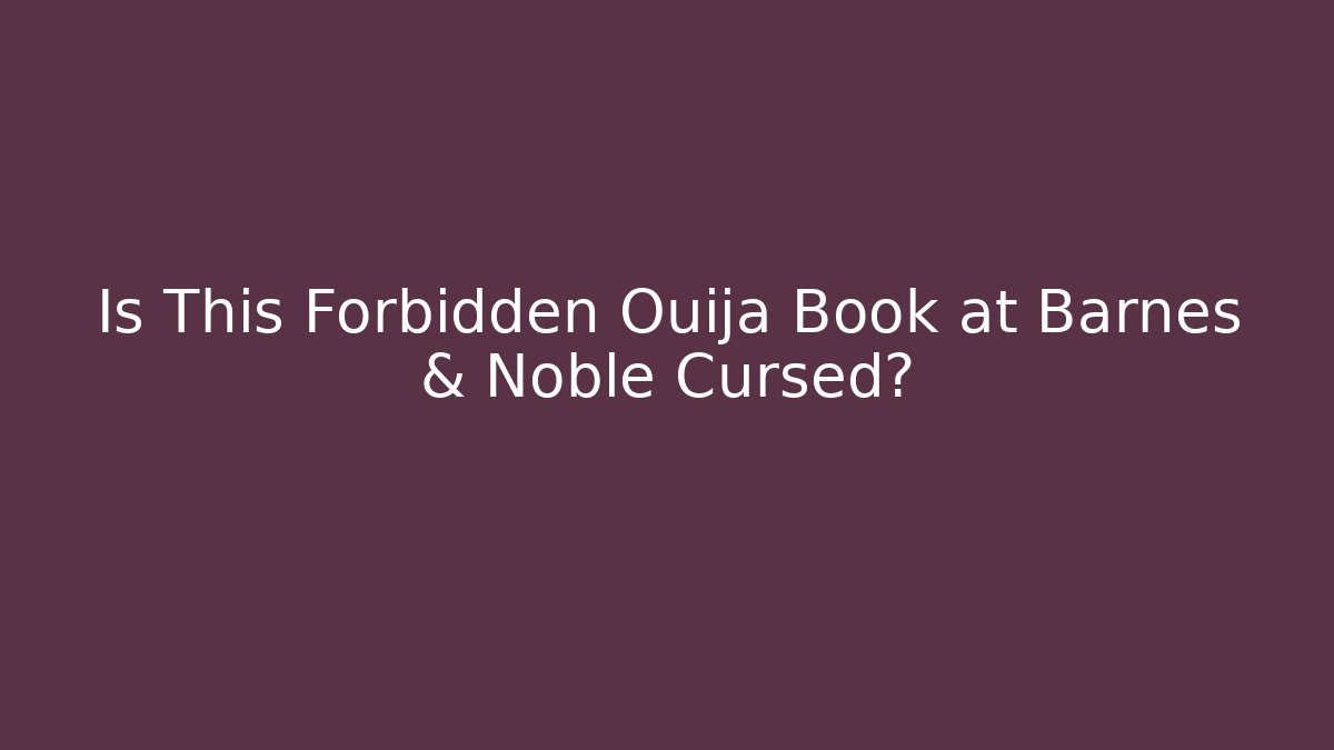 Is This Forbidden Ouija Book at Barnes & Noble Cursed?