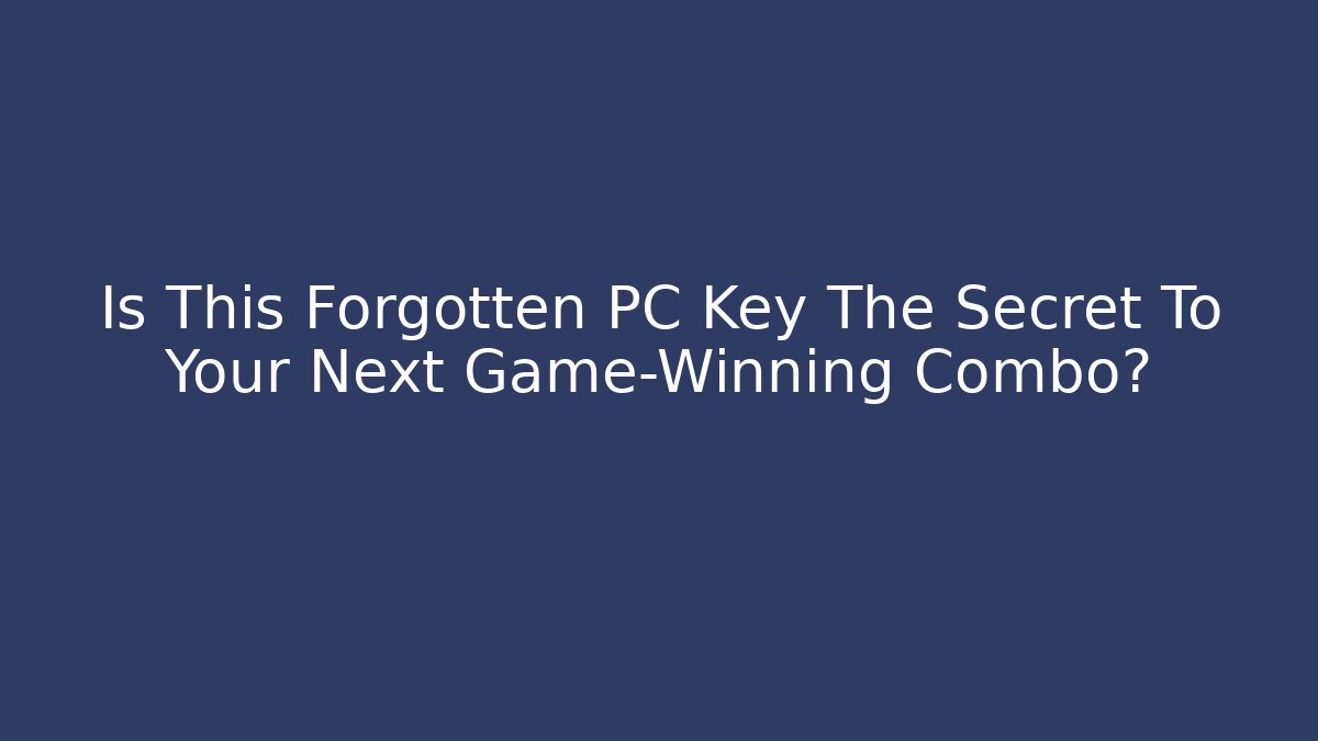 Is This Forgotten PC Key The Secret To Your Next Game-Winning Combo?