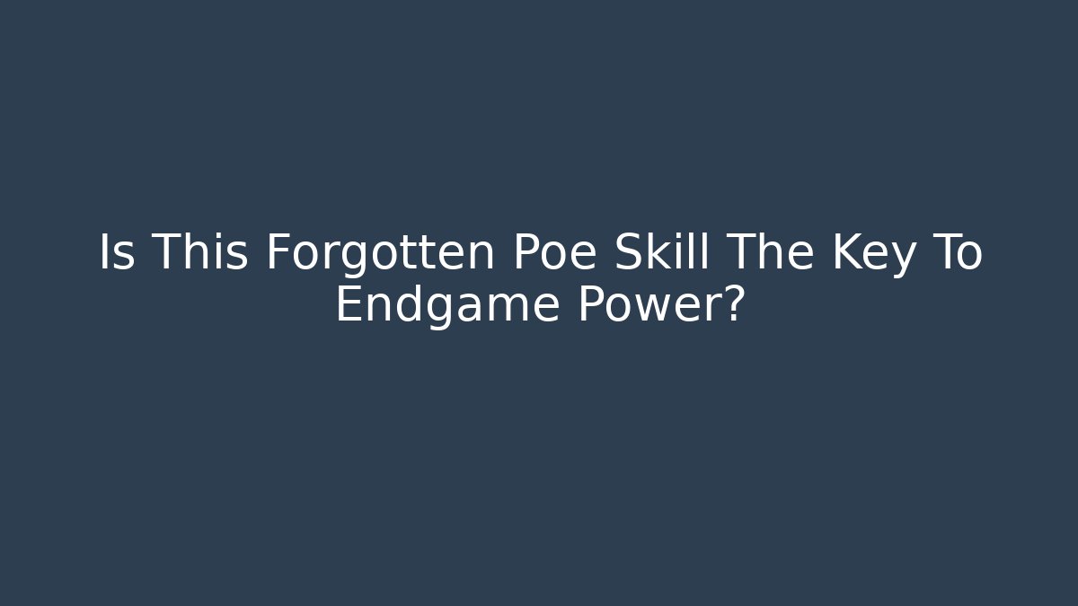 Is This Forgotten Poe Skill The Key To Endgame Power?