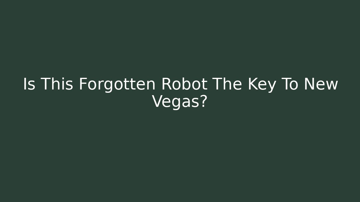 Is This Forgotten Robot The Key To New Vegas?