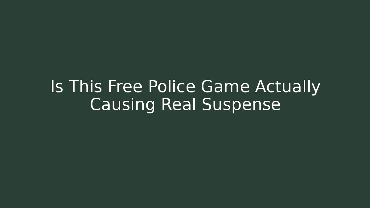 Is This Free Police Game Actually Causing Real Suspense