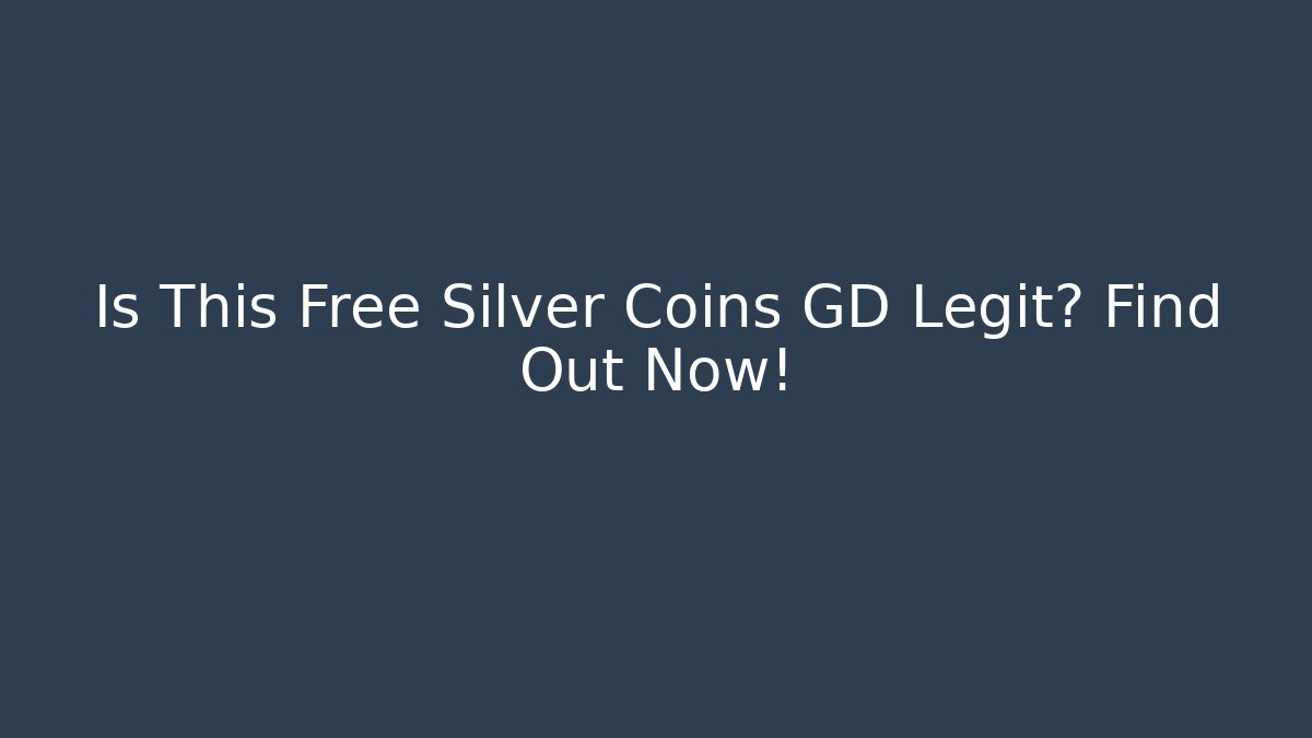 Is This Free Silver Coins GD Legit? Find Out Now!