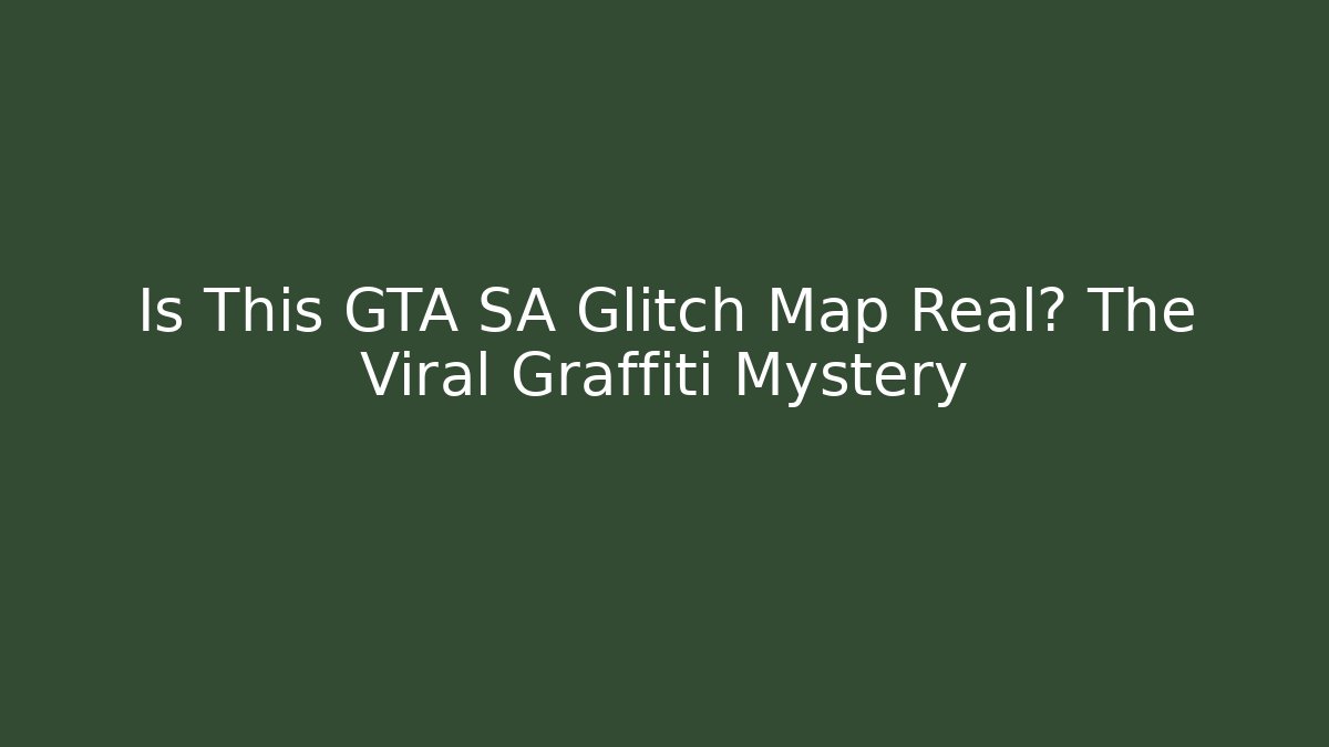 Is This GTA SA Glitch Map Real? The Viral Graffiti Mystery