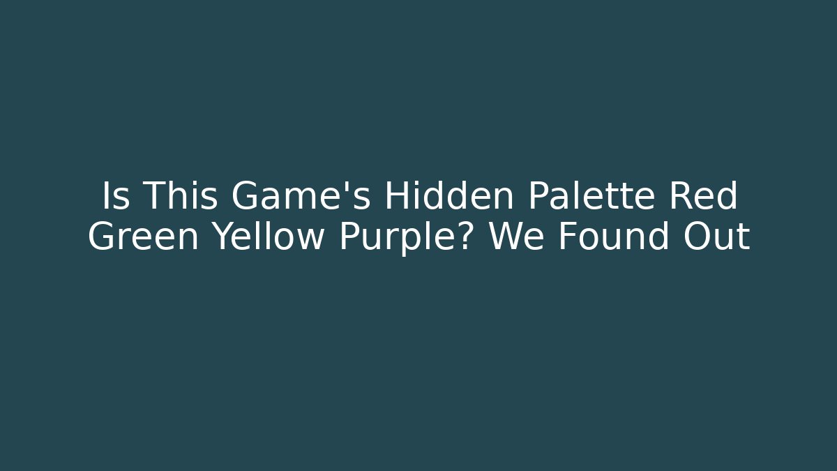 Is This Game's Hidden Palette Red Green Yellow Purple? We Found Out