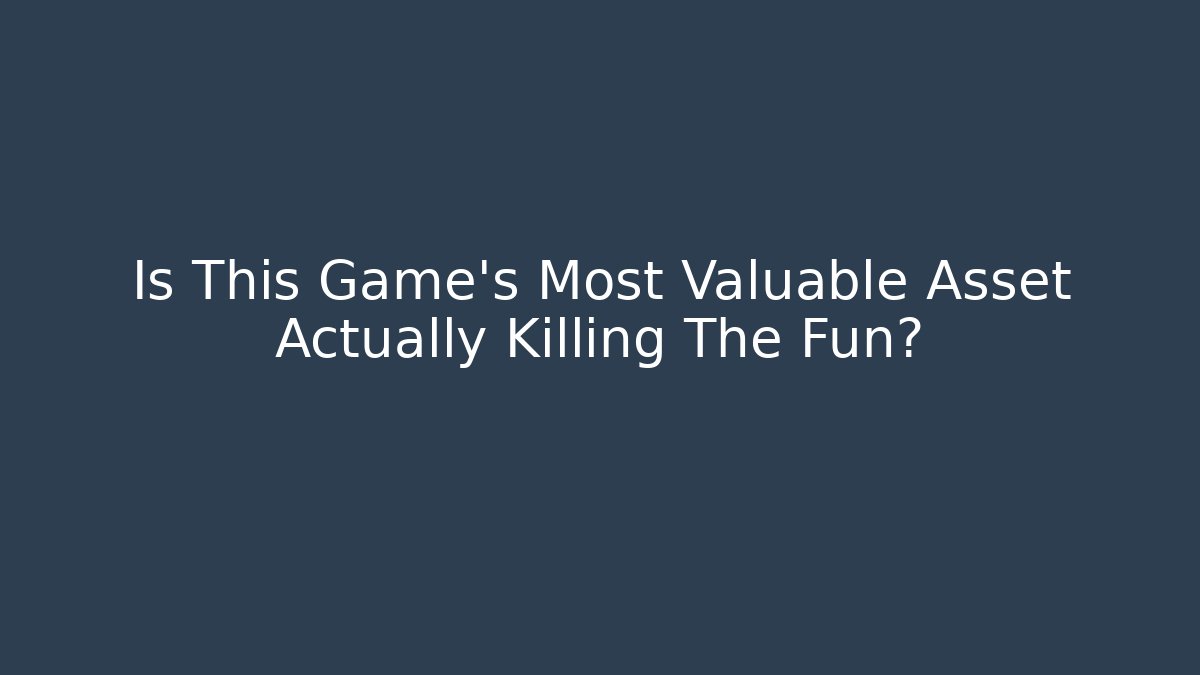 Is This Game's Most Valuable Asset Actually Killing The Fun?