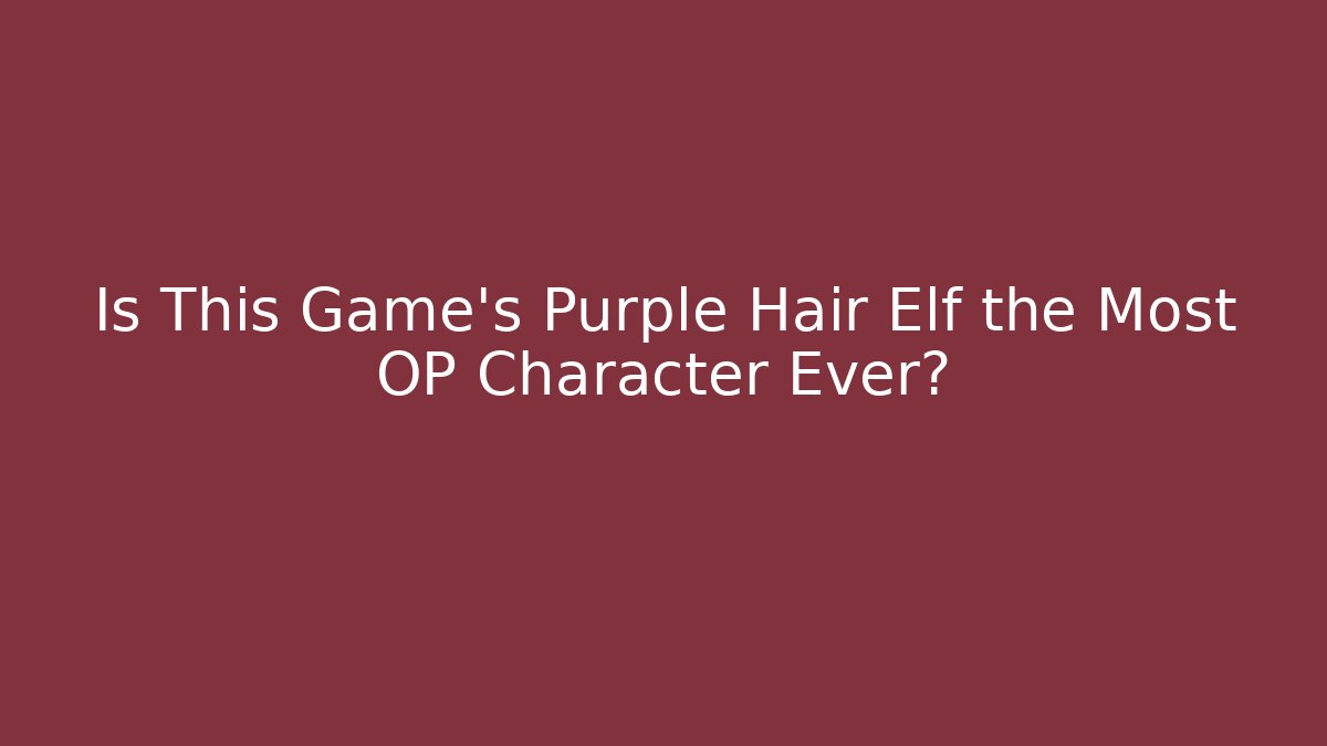 Is This Game's Purple Hair Elf the Most OP Character Ever?