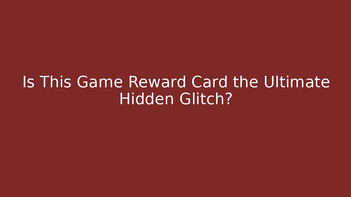 Is This Game Reward Card the Ultimate Hidden Glitch?