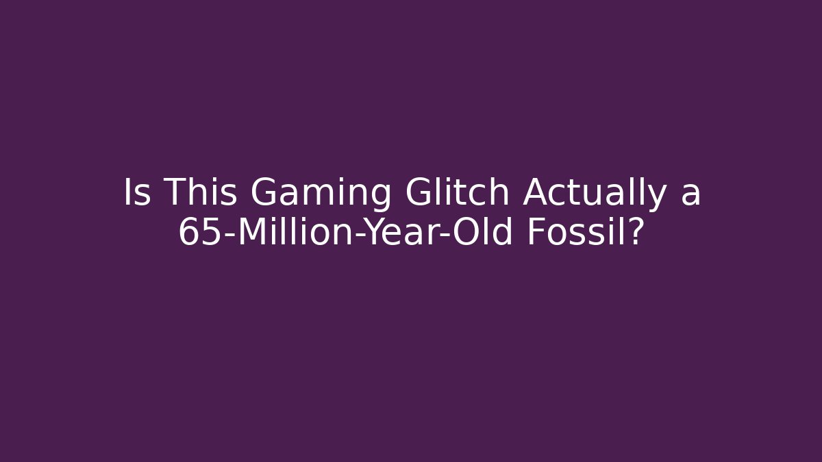 Is This Gaming Glitch Actually a 65-Million-Year-Old Fossil?