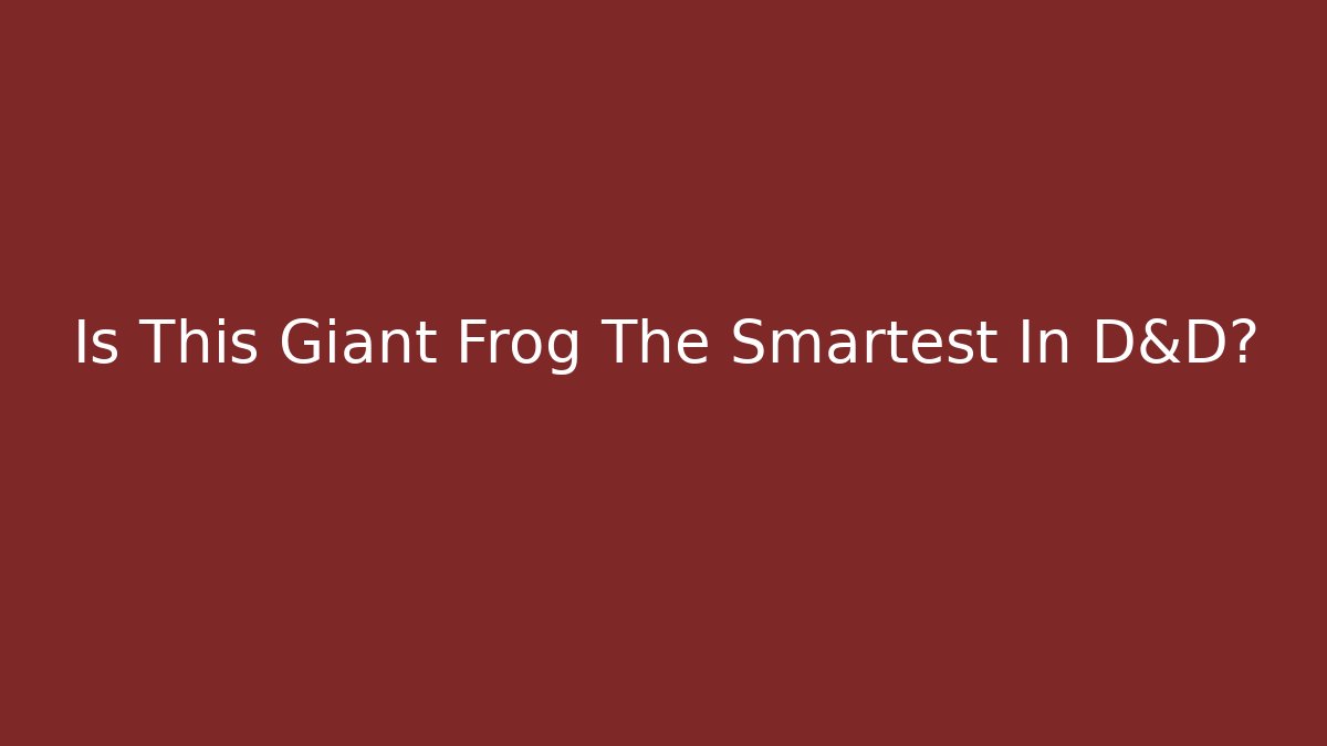 Is This Giant Frog The Smartest In D&D? - Create More Assets