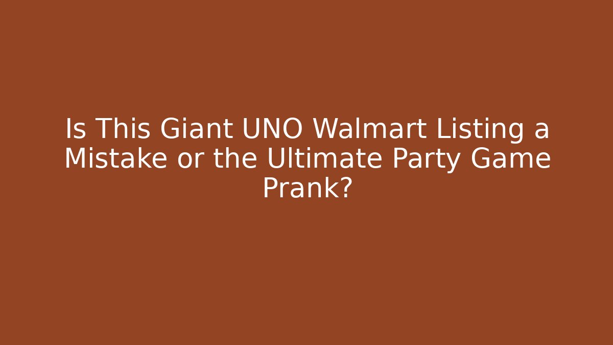 Is This Giant UNO Walmart Listing a Mistake or the Ultimate Party Game Prank?