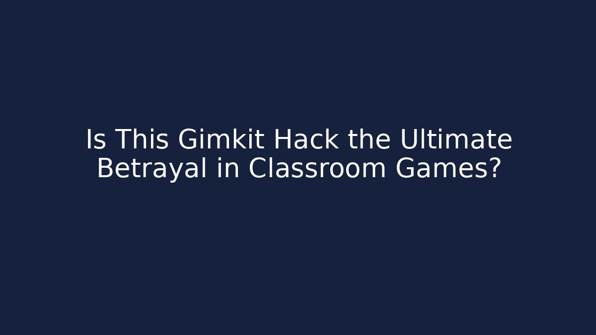 Is This Gimkit Hack the Ultimate Betrayal in Classroom Games?