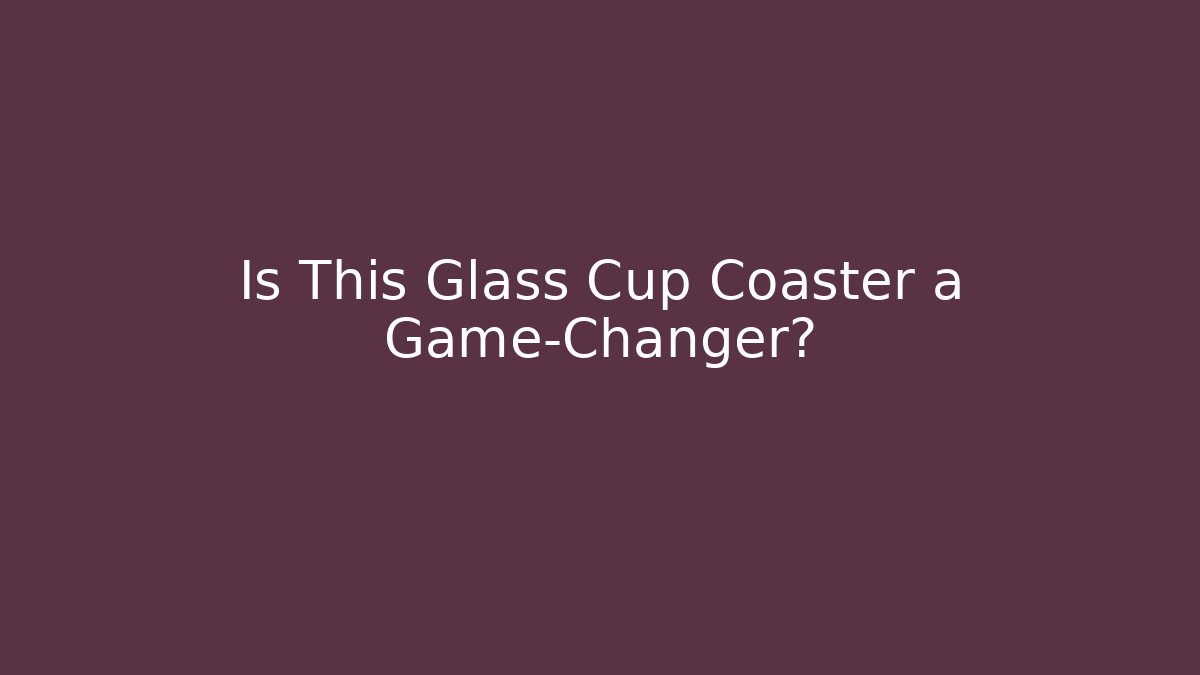 Is This Glass Cup Coaster a Game-Changer? - Create More Assets
