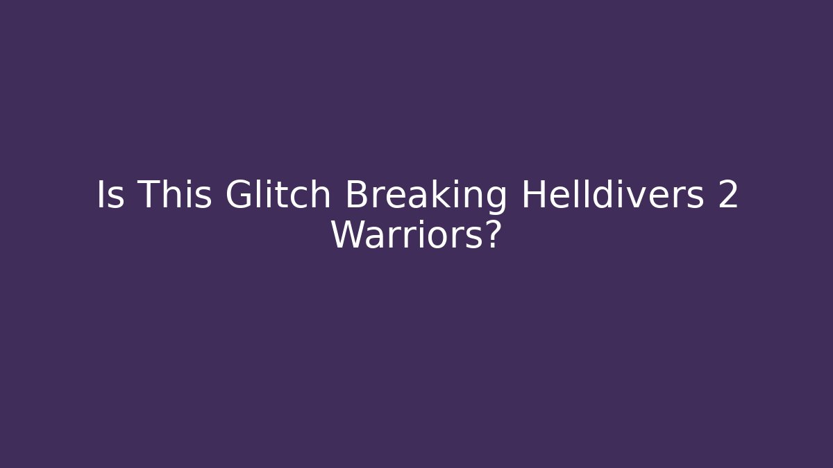 Is This Glitch Breaking Helldivers 2 Warriors?