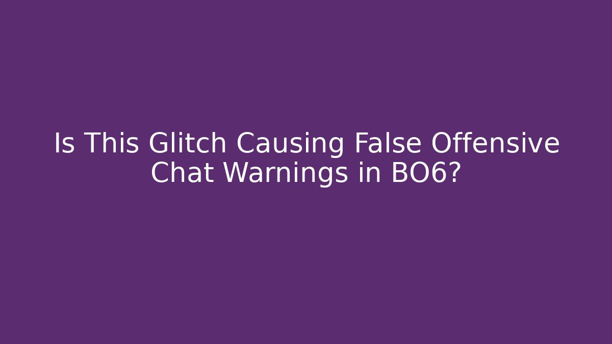 Is This Glitch Causing False Offensive Chat Warnings in BO6? - Create More Assets