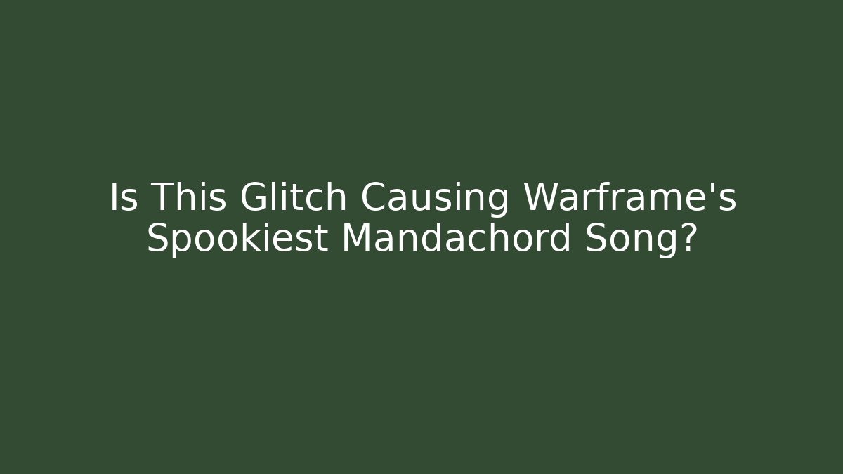Is This Glitch Causing Warframe’s Spookiest Mandachord Song?