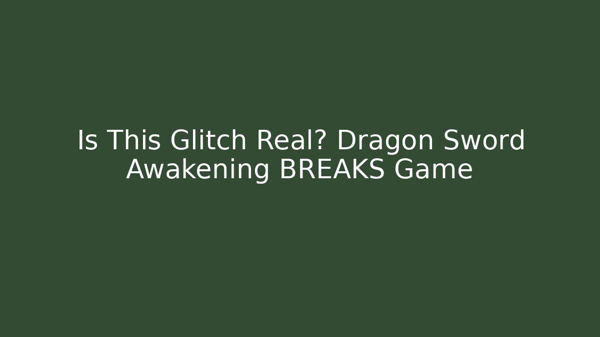 Is This Glitch Real? Dragon Sword Awakening BREAKS Game