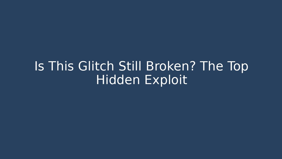 Is This Glitch Still Broken? The Top Hidden Exploit - Create More Assets