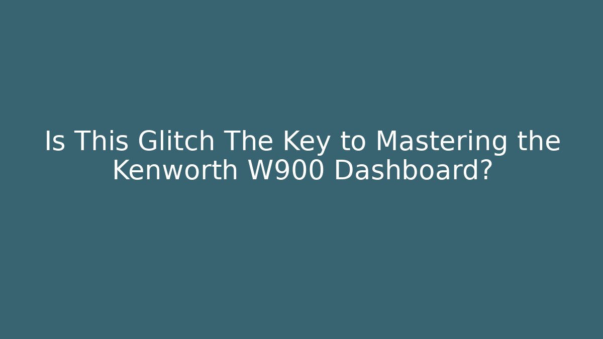 Is This Glitch The Key to Mastering the Kenworth W900 Dashboard?