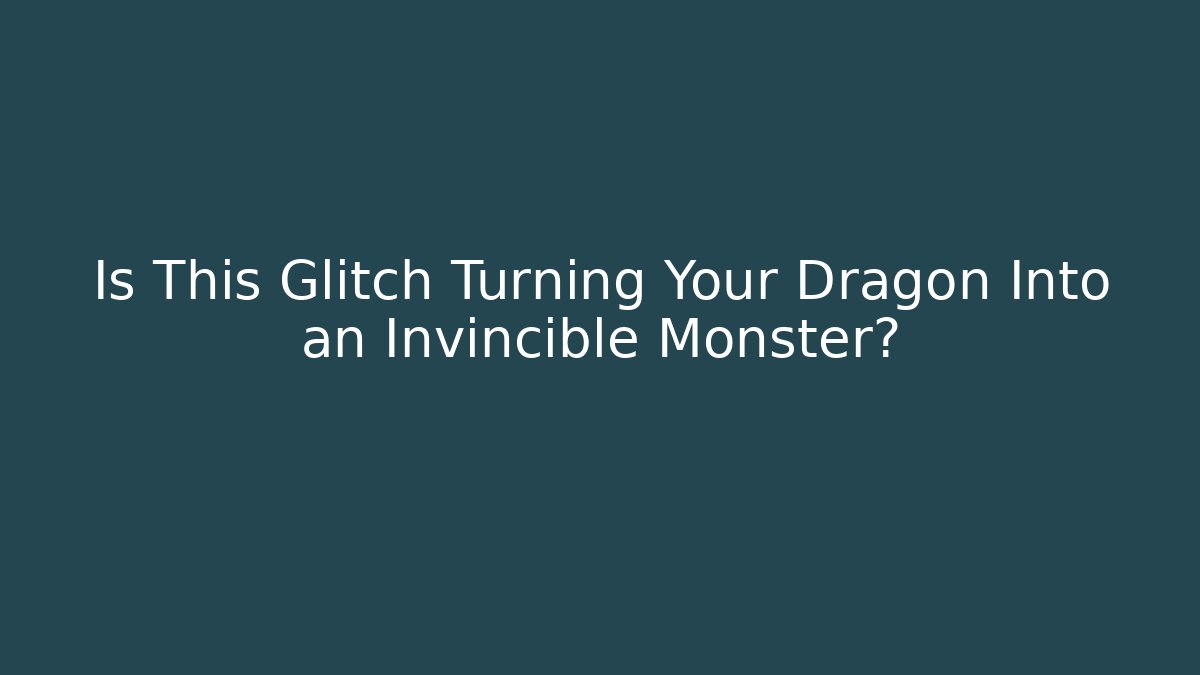 Is This Glitch Turning Your Dragon Into an Invincible Monster? - Create More Assets