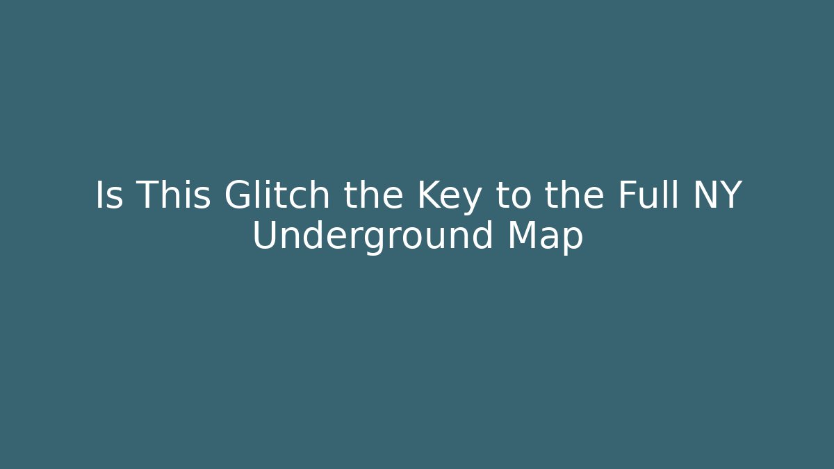 Is This Glitch the Key to the Full NY Underground Map
