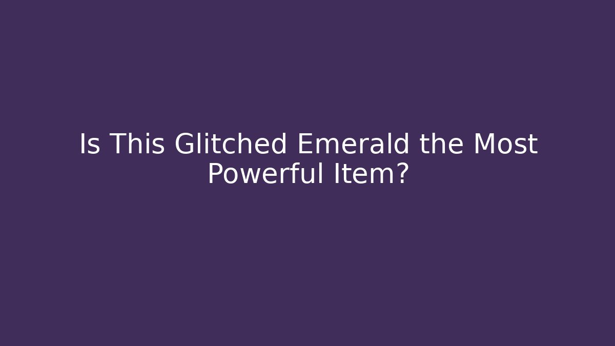 Is This Glitched Emerald the Most Powerful Item? - Create More Assets