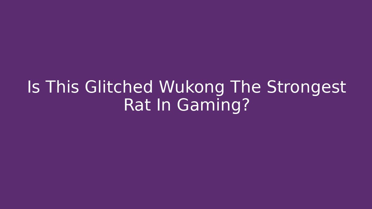 Is This Glitched Wukong The Strongest Rat In Gaming?