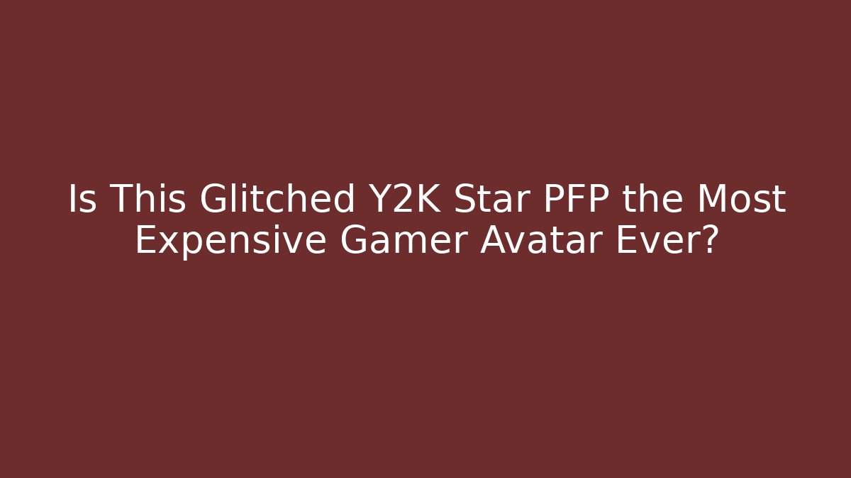 Is This Glitched Y2K Star PFP the Most Expensive Gamer Avatar Ever?