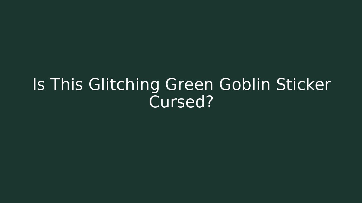 Is This Glitching Green Goblin Sticker Cursed? - Create More Assets