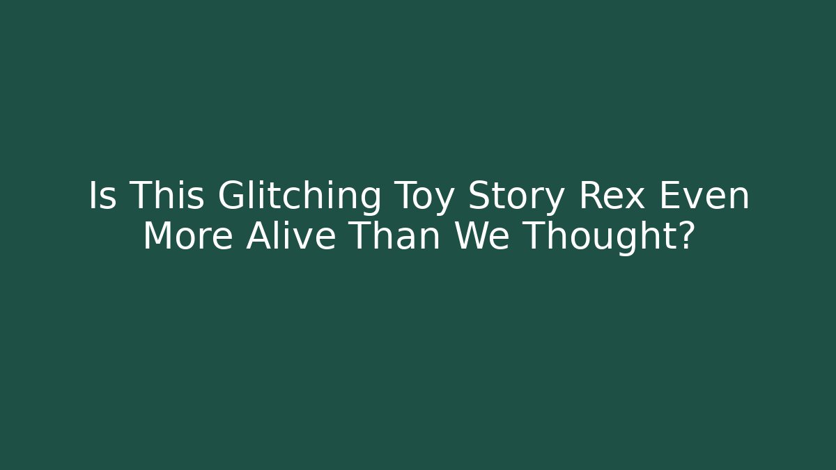 Is This Glitching Toy Story Rex Even More Alive Than We Thought?