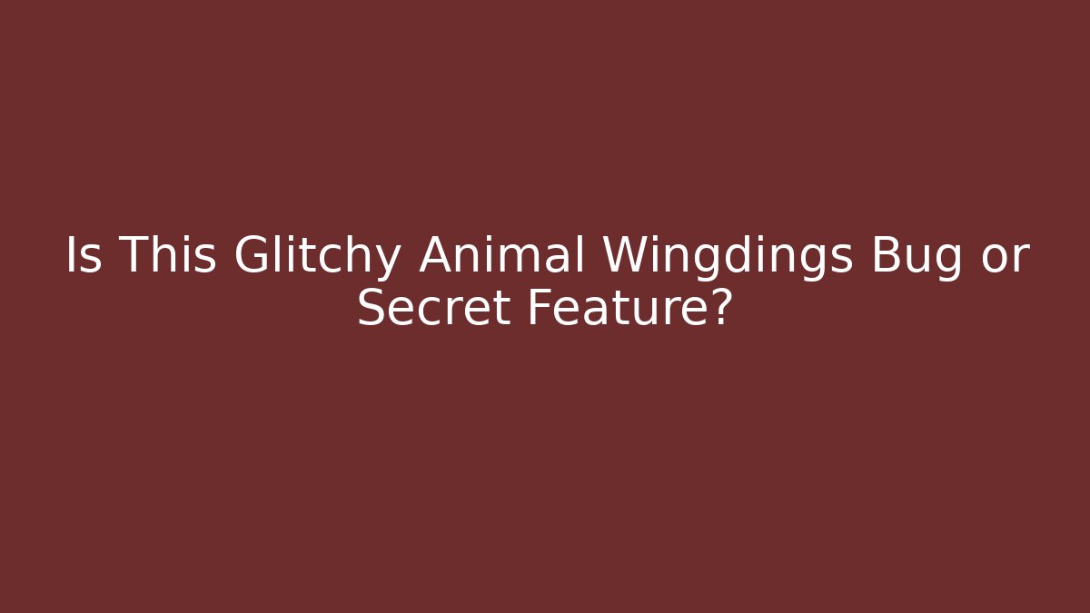Is This Glitchy Animal Wingdings Bug or Secret Feature?
