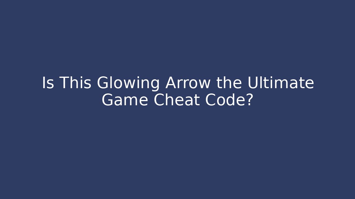 Is This Glowing Arrow the Ultimate Game Cheat Code?