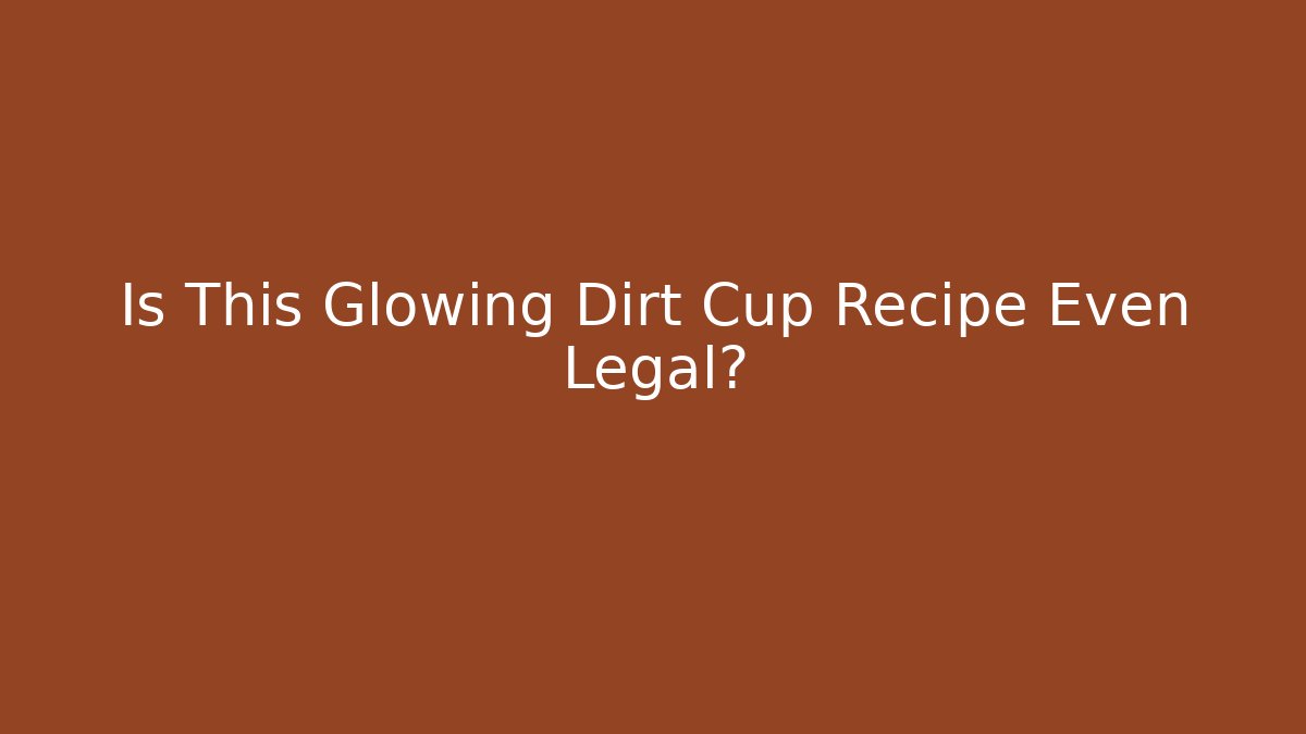 Is This Glowing Dirt Cup Recipe Even Legal?