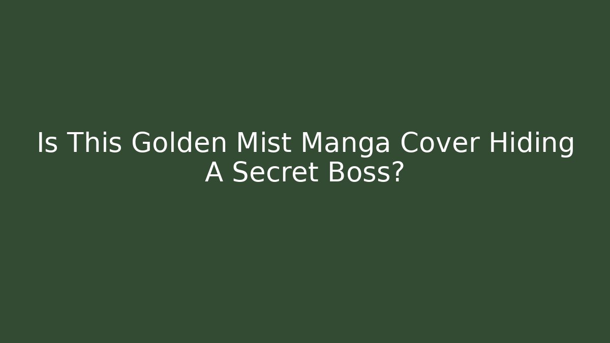 Is This Golden Mist Manga Cover Hiding A Secret Boss?