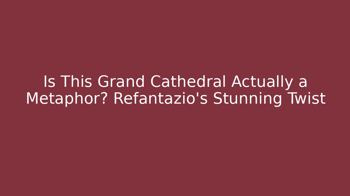 Is This Grand Cathedral Actually a Metaphor? Refantazio's Stunning Twist