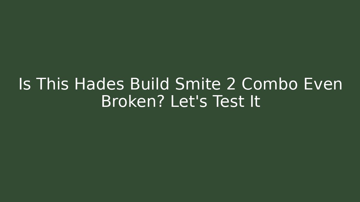 Is This Hades Build Smite 2 Combo Even Broken? Let’s Test It