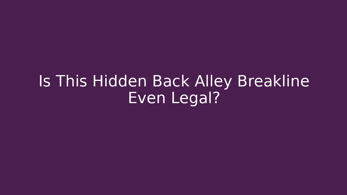 Is This Hidden Back Alley Breakline Even Legal?