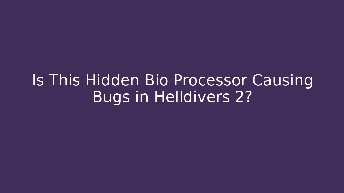 Is This Hidden Bio Processor Causing Bugs in Helldivers 2? - Create More Assets