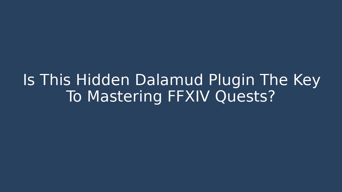 Is This Hidden Dalamud Plugin The Key To Mastering FFXIV Quests?