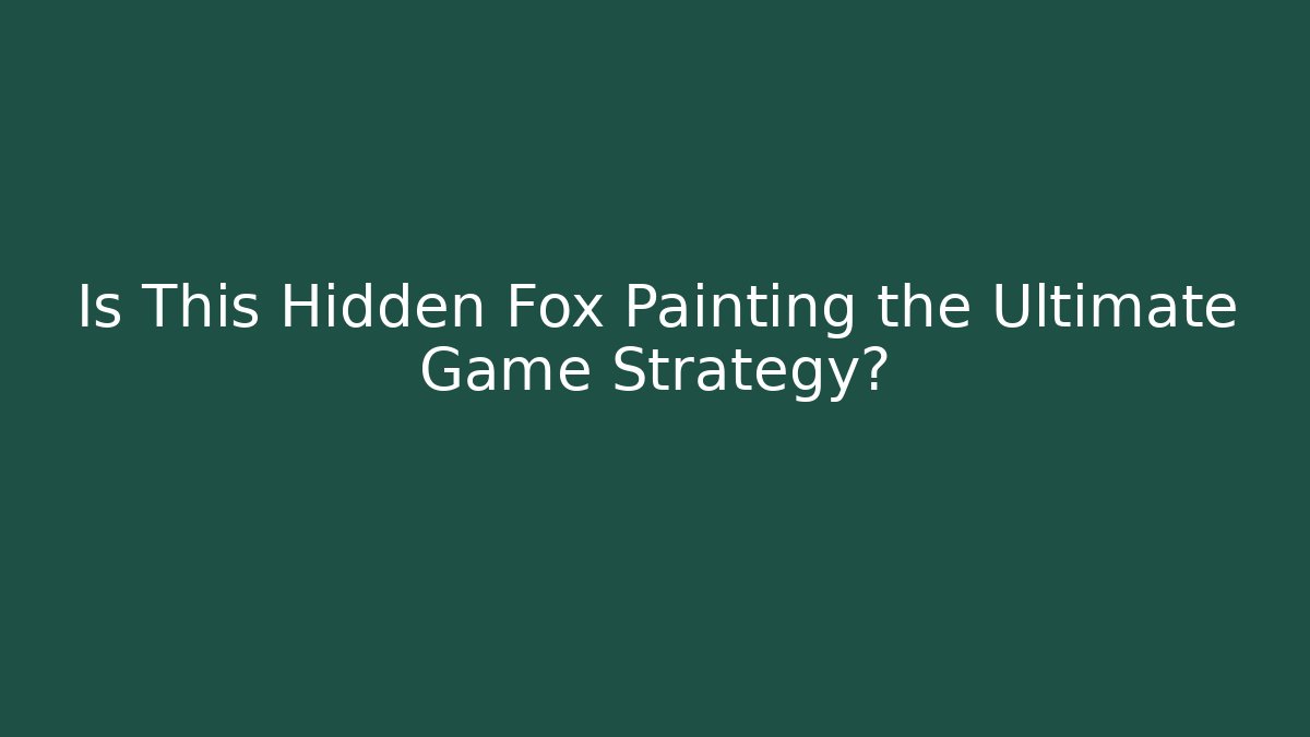 Is This Hidden Fox Painting the Ultimate Game Strategy?