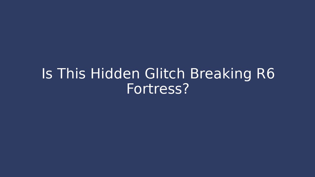 Is This Hidden Glitch Breaking R6 Fortress?