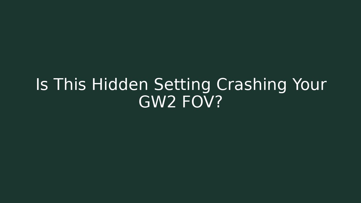 Is This Hidden Setting Crashing Your GW2 FOV? - Create More Assets