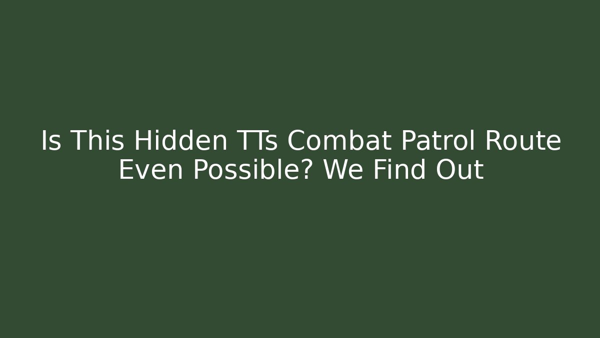 Is This Hidden TTs Combat Patrol Route Even Possible? We Find Out