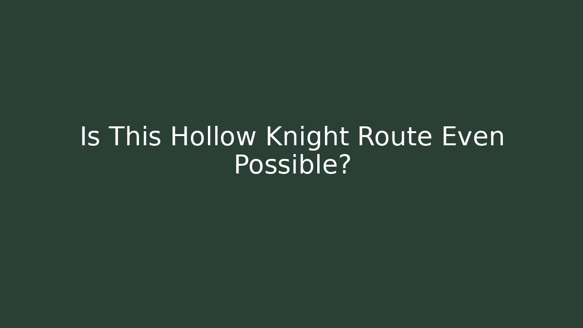 Is This Hollow Knight Route Even Possible?