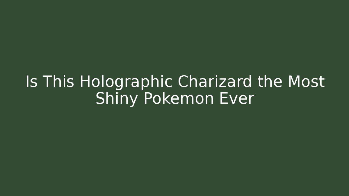 Is This Holographic Charizard the Most Shiny Pokémon Ever - Create More Assets