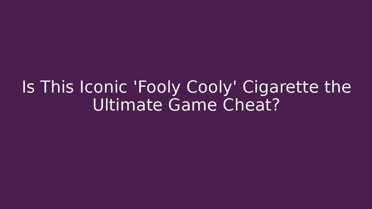 Is This Iconic 'Fooly Cooly' Cigarette the Ultimate Game Cheat?